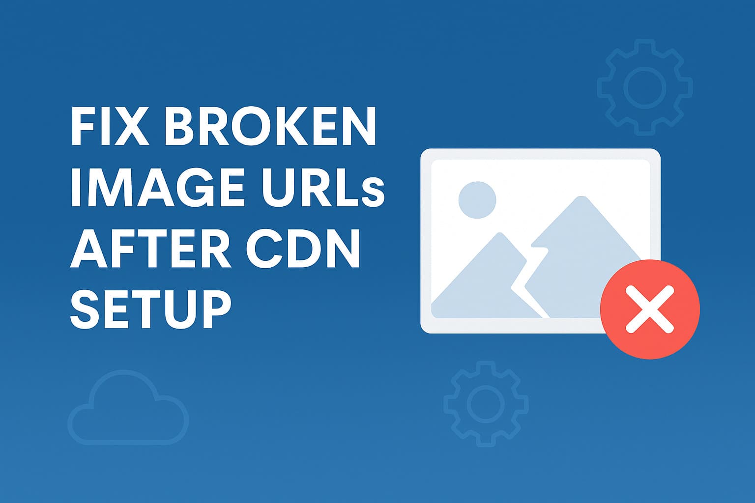 Fix Broken Image URLs After CDN Setup (Full Guide)